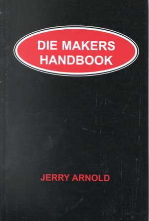 Die Makers Handbook de Jerry L. Arnold