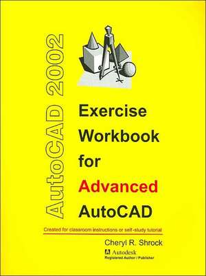 Exercise Workbook for Advanced AutoCAD 2002 de Cheryl R. Shrock