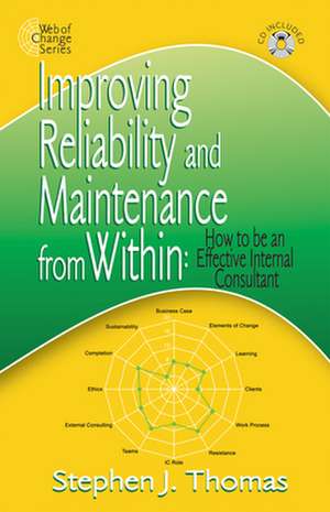 Improving Reliability and Maintenance from Within: How to be an Effective Internal Consultant de M.D. Thomas, Stephen J.