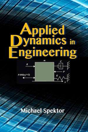 Applied Dynamics in Engineering de Michael Spektor