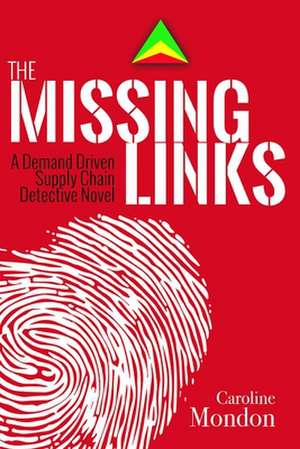 The Missing Links: A Demand Driven Supply Chain Detective Novel de Caroline Mondon