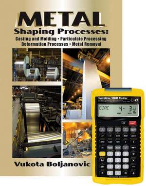 Metal Shaping Processes: Casting and Molding; Particulate Processing; Deformation Processes; And Metal Removal + 4090 Sheet Metal / HVAC Pro Calc Calculator (Set) de Vukota Boljanovic