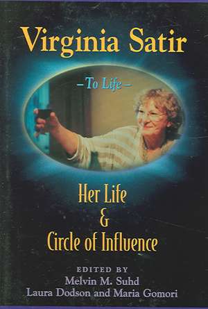 Virginia Satir: Her Life and Circle of Influence de Mel Suhd