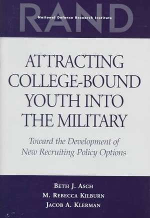 Attracting College-Bound Youth Into the Military: Toward the Development of New Recruiting Policy Options de Beth J. Asch