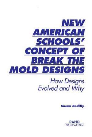 New American Schools' Concept of Break the Mold Designs: How Designs Evolved and Why de Susan J. Bodilly