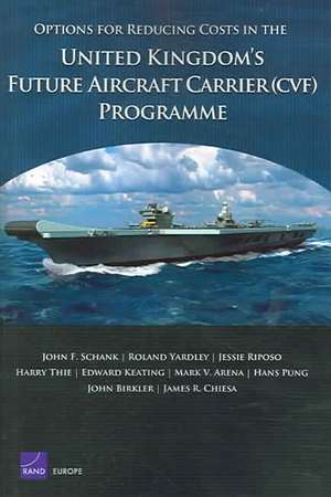 Options for Reducing Costs in the United Kingdom's Future Aircraft Carrier Programme. de John F. Schank