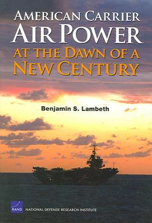 American Carrier Air Power at the Dawn of a New Century de Benjamin S. Lambeth