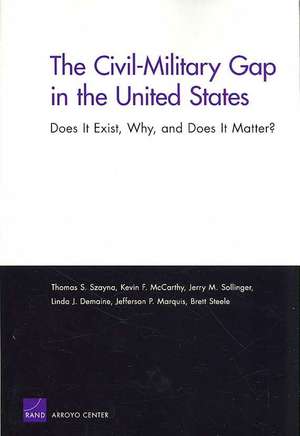 Civil-Military Gap In The United States: Does It Exist, Why, and Does It Matter? de Thomas S. Szayna