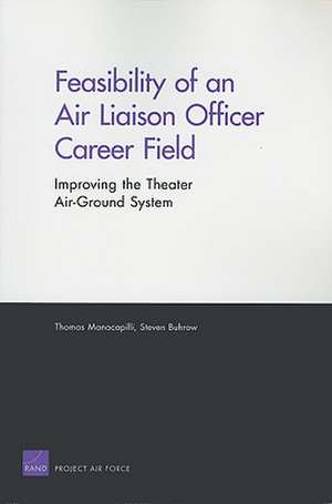 Feasibility of an Air Liaison Officer Career Field: Improving the Theater Air-ground System de Thomas Manacapilli