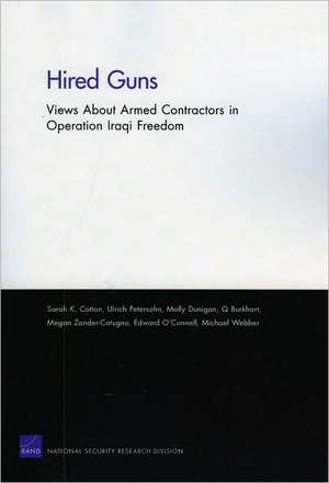 Hired Guns: Views about Armed Contractors in Operation Iraqi Freedom de Sarah K. Cotton