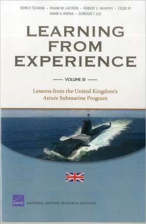 Learning from Experience: Lessons from the United Kingdom's Astute Submarine Program de John F. Schank