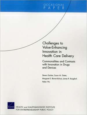 Challenges to Value-Enhancing Innovation in Health Care Delivery: Commonalities and Contrasts with Innovation in Drugs and Devices de Steven Garber