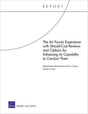 The Air Force's Experience with Should-Cost Reviews and Options for Enhancing Its Capability to Conduct Them de Michael Boito