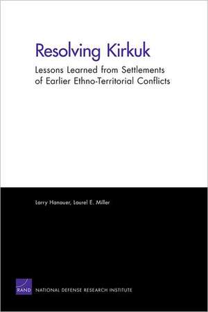 Resolving Kirkuk: Lessons Learned from Settlements of Earlier Ethno-Territorial Conflicts de Larry Hanauer