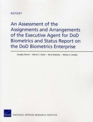 An Assessment of the Assignments and Arrangements of the Executive Agent for Dod Biometrics and Status Report on the Dod Biometrics Enterprise de Douglas Shontz