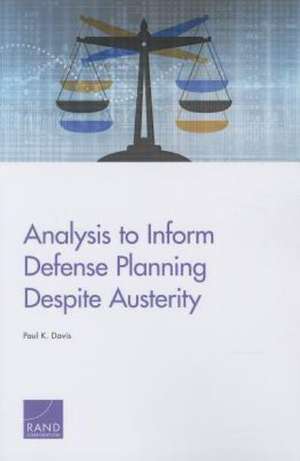 Analysis to Inform Defense Planning Despite Austerity de Paul K. Davis