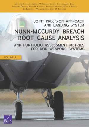 Joint Precision Approach and Landing System Nunn-McCurdy Breach Root Cause Analysis and Portfolio Assessment Metrics for Dod Weapons Systems, Volume 8 de Jennifer Kavanagh