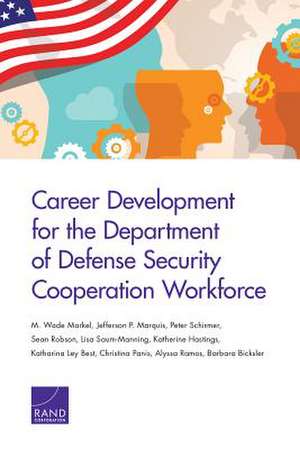 Career Development for the Department of Defense Security Cooperation Workforce de M. Wade Markel