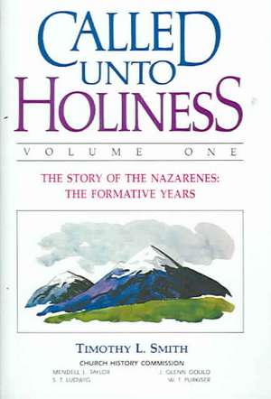 Called Unto Holiness: Volume 1 de Timothy L. Smith