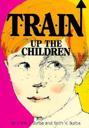 T-R-A-I-N Up the Children de Linda J. Burba