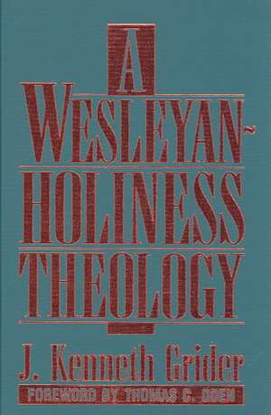 A Wesleyan-Holiness Theology de J. Kenneth Grider