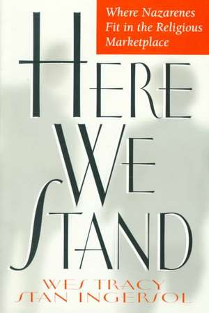 Here We Stand: Where Nazarenes Fit in the Religious Marketplace de Stan Ingersol