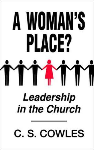 A Woman's Place?: Leadership in the Church de C. S. Cowles