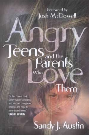 Angry Teens and the Parents Who Love Them de Sandy Austin