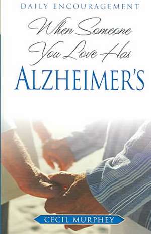 When Someone You Love Has Alzheimer's: Daily Encouragement de Cecil B. Murphey