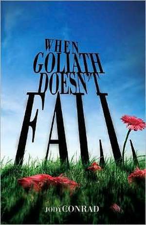 When Goliath Doesn't Fall de Jody Conrad