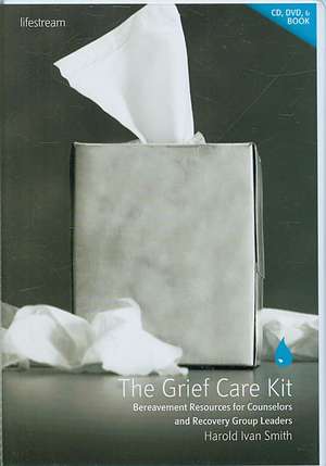 The Grief Care Kit: Bereavement Resources for Counselors and Recovery Group Leaders de Harold Ivan Smith