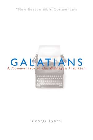 Nbbc, Galatians: A Commentary in the Wesleyan Tradition de George Lyons