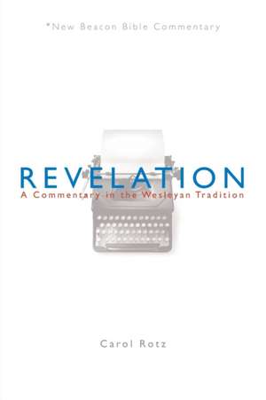 Revelation: A Commentary in the Wesleyan Tradition de Carol Rotz