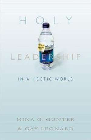 Holy Leadership in a Hectic World de Nina G. Gunter