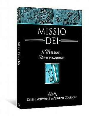 Missio Dei: A Wesleyan Understanding de Keith Schwanz