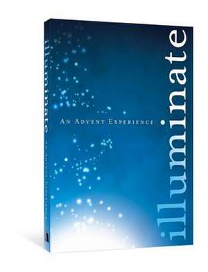 Illuminate: An Advent Experience de Paul Sheneman