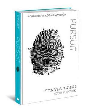 Pursuit: Living Fully in Search of God's Presence de Scott Chrostek