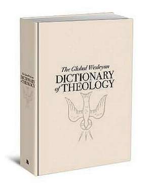 Global Wesleyan Dictionary of Theology de Al Truesdale