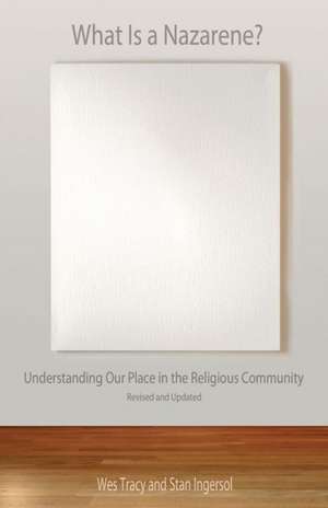 What Is a Nazarene?: Understanding Our Place in the Religious Community de Wes Tracy