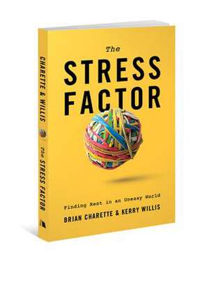 The Stress Factor: Finding Rest in an Uneasy World de Brian Charette