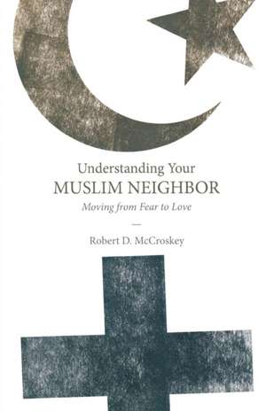 Understanding Your Muslim Neighbor de Robert D McCroskey