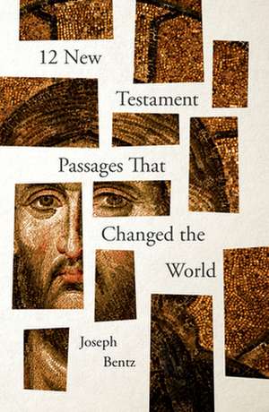 12 New Testament Passages That Changed the World de Joseph Bentz