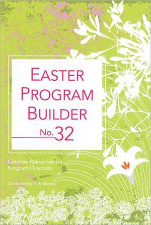 Easter Program Builder No. 32: Creative Resources for Program Directors de Kimberly Messer