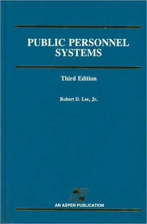 Public Personnel Systems 3e: Prof Nursing Mgmt de Robert D Lee