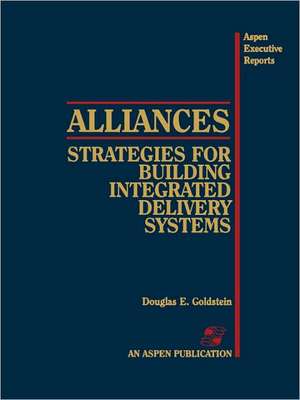 Alliances: Strategies for Building Integr Deliv Systems de Douglas E. Goldstein