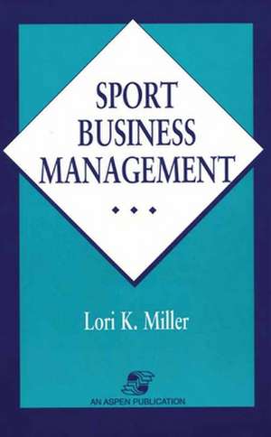 Sport Business Management de Lori K. Miller