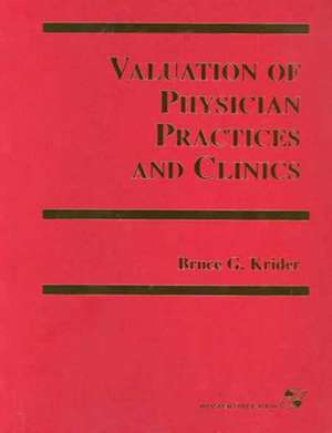 Valuation of Physician Practices and Clinics de Bruce G. Krider