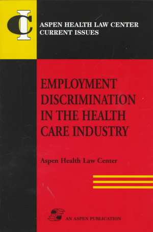 Employment Discrimination in Health Care Industry de Aspen Health Law Compliance Center