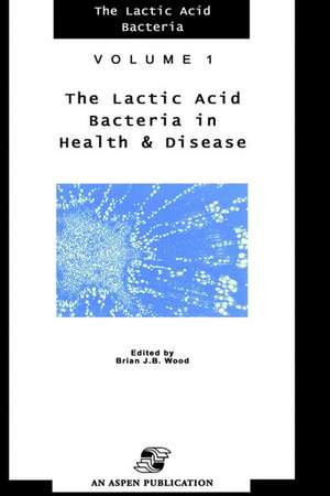 Lactic Acid Bacteria in Health and Disease de B.J. Wood