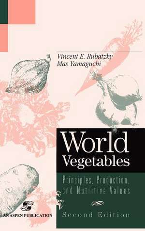 World Vegetables: Principles, Production and Nutritive Values de Vincent E. Rubatzky